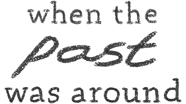 往事 | When the Past Was Around