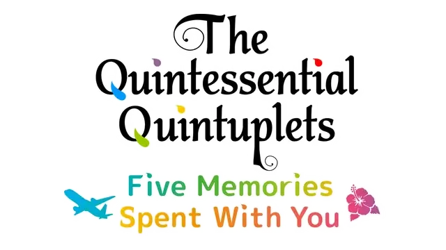 五等分的新娘 ～与你一起度过的五个回忆～ | The Quintessential Quintuplets: Five Memories Spent With You