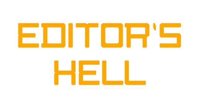 编辑的地狱 | Editor’s Hell