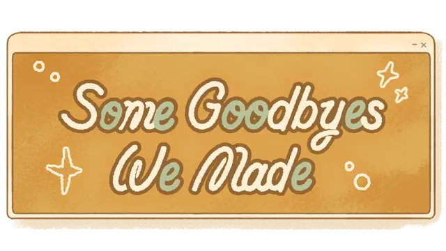 再见的备份 | Some Goodbyes We Made