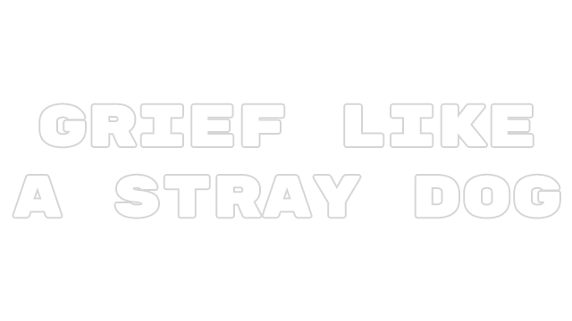 如流浪狗般的悲伤 | Grief like a stray dog