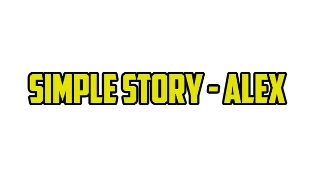 简单的故事 – 亚历克斯 | Simple Story: Alex