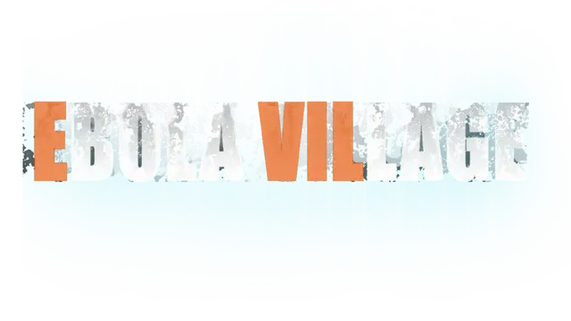 埃博拉村落 | Ebola Village
