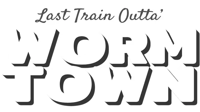 离开蠕虫镇的最后一班火车 | Last Train Outta’ Wormtown