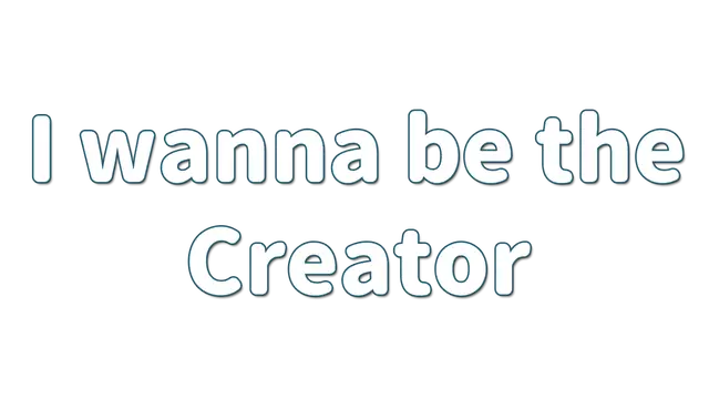 我想成为创造者 | I Wanna Be the Creator