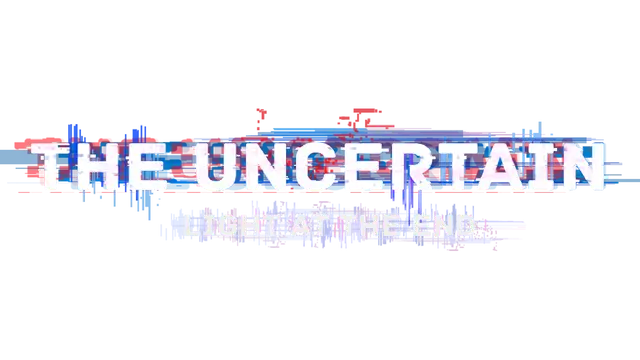 不确定性：尽头之光 | The Uncertain: Light at the End