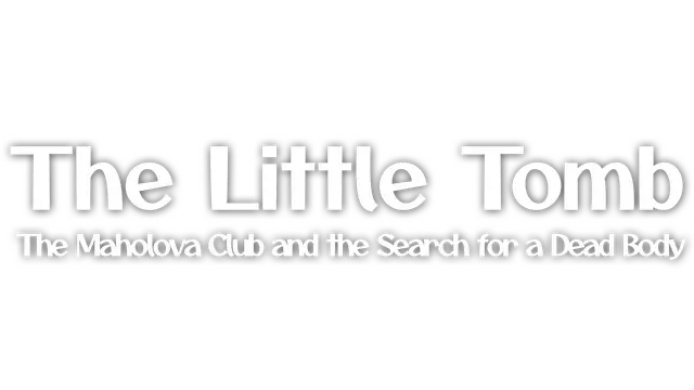 小古坟 | The Little Tomb: The Maholova Club and the Search for a Dead Body