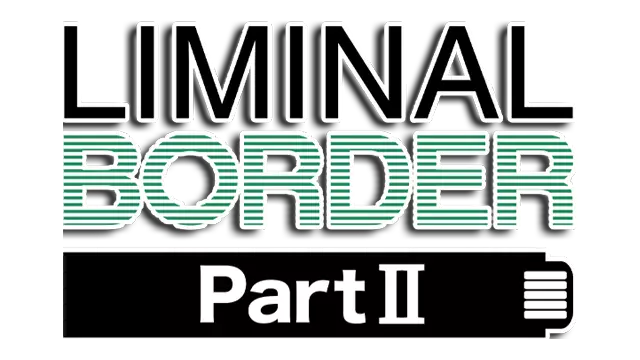边界：第二部分 | Liminal Border Part II