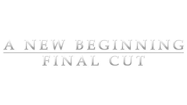 新的开始：最终剪辑版 | A New Beginning – Final Cut
