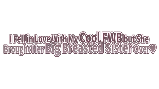 合租公寓的甜蜜漩涡 | I Fell in Love With My Cool FWB but She Brought Her Big Breasted Sister Over