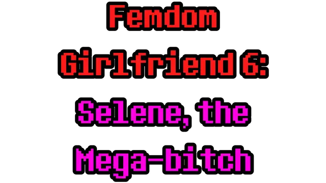 虐恋日記：雙生支配者 | Femdom Girlfriend 6: Selene, the Mega-Bitch