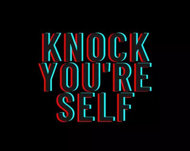 Knock You’re Self