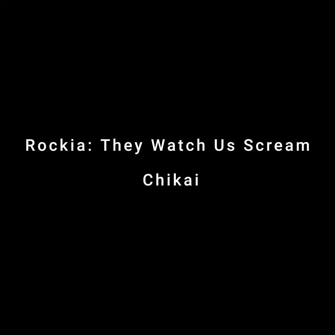 Rockia: They Watch Us Scream – Chikai (Episode One)