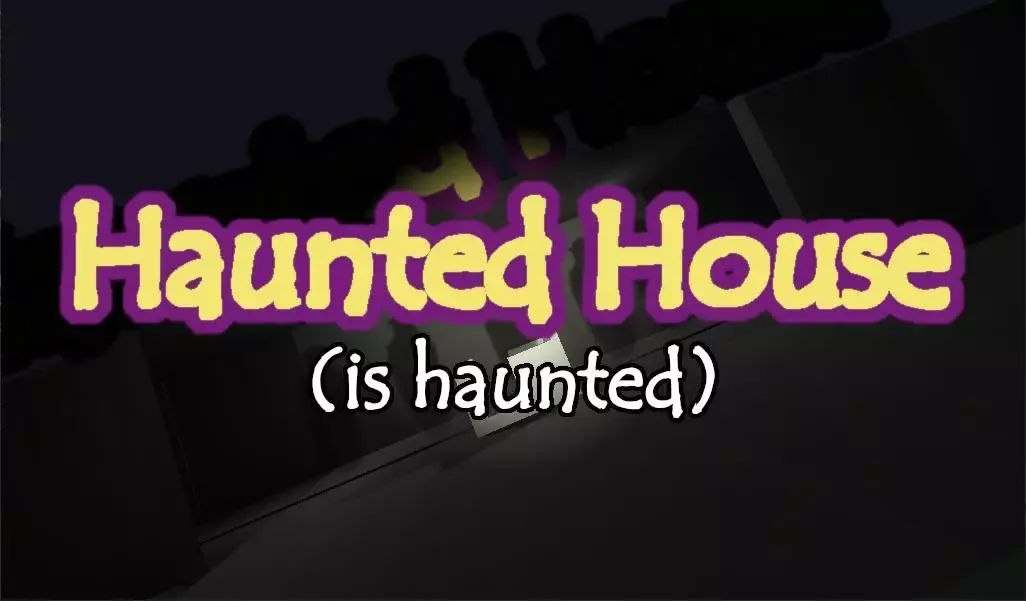 Haunted House (is haunted)